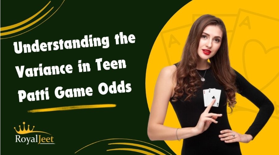 Understanding the Variance in Teen Patti Game Odds